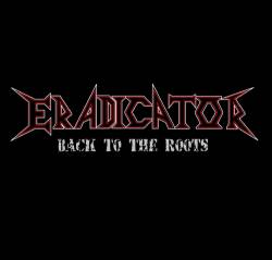 Eradicator : Back to the Roots